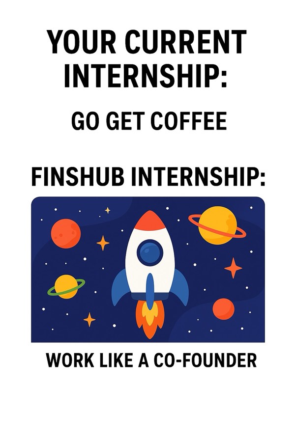 Recruitment creative: Your current internship, go get coffee. Finshub internship, work like a co-founder.